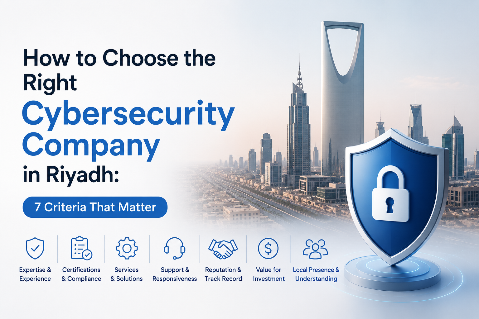 How to Choose the Right Cybersecurity Company in Riyadh: 7 Criteria That Matter